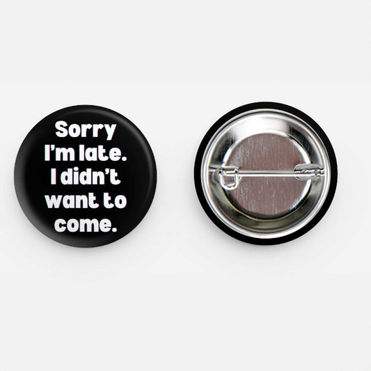 Sorry I'm late. I didn't want To come. Funny pin-Pins-Hagsters